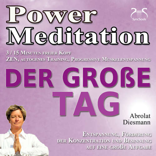 Hoerbuch Power Meditation Der große Tag - Entspannung, Förderung der Konzentration und Besinnung auf eine große Aufgabe - ZEN, autogenes Training, Progressive Muskelentspannung - effektive Hilfe bei Prüfungsangst und Lampenfieber - Torsten Abrolat - Franziska Diesmann