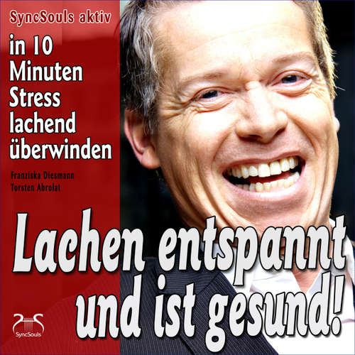 Hoerbuch Lachen entspannt und ist gesund - in 10 Minuten Stress lachend überwinden - Lach-Yoga Sitzungen - Torsten Abrolat - Torsten Abrolat