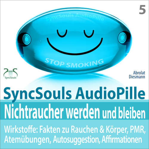 Hoerbuch Nichtraucher werden und bleiben - SyncSouls AudioPille - Wirkstoffe: Fakten, Atemübungen, Autosuggestion, Affirmationen, PMR, subliminale Musik - mit Tiefenentspannung zum Nichtraucher - Torsten Abrolat - Torsten Abrolat