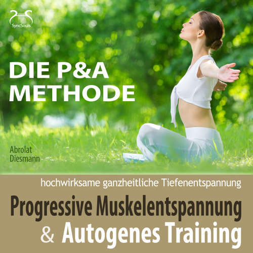Hoerbuch Progressive Muskelentspannung und Autogenes Training - hochwirksame ganzheitliche Tiefenentspannung - Die P&A Methode - Torsten Abrolat - Torsten Abrolat