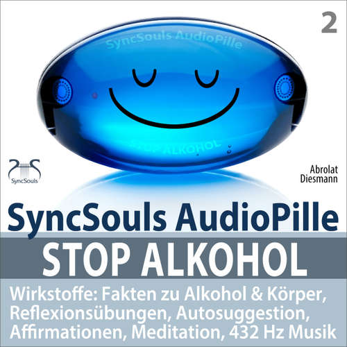 Hoerbuch Stop Alkohol - SyncSouls AudioPille - Wirkstoffe: Fakten zu Alkohol & Körper, Reflexionsübungen, Autosuggestion, Affirmationen, Meditation, 432 Hz Musik - Mentale Übungen für den täglichen Gebrauch - weg vom Alkohol - Torsten Abrolat - Torsten Abrolat