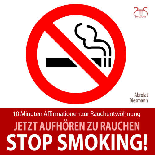 Hoerbuch Stop Smoking! Jetzt aufhören zu rauchen - 10 Minuten Affirmationen zur Rauchentwöhnung - mit spezieller Entspannungsmusik 432 Hz - Torsten Abrolat - Torsten Abrolat