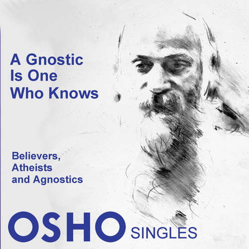 Audiobook A Gnostic Is One Who Knows - OSHO - Osho