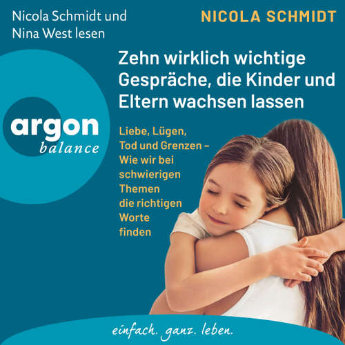 Hoerbuch Zehn wirklich wichtige Gespräche, die Kinder und Eltern wachsen lassen - Liebe, Lügen, Tod und Grenzen - Wie wir bei schwierigen Themen die richtigen Worte finden - Nicola Schmidt - Nicola Schmidt