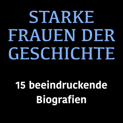 Hoerbuch Starke Frauen der Geschichte - Lea Pfeiffer - Lea Pfeiffer