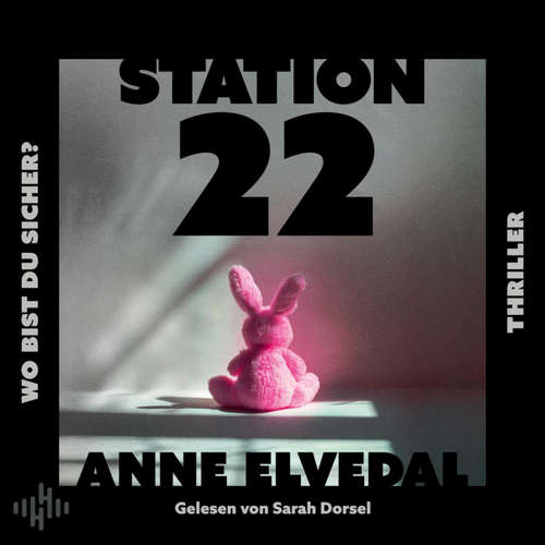 Hoerbuch Station 22. Wo bist du sicher? - Anne Elvedal - Sarah Dorsel