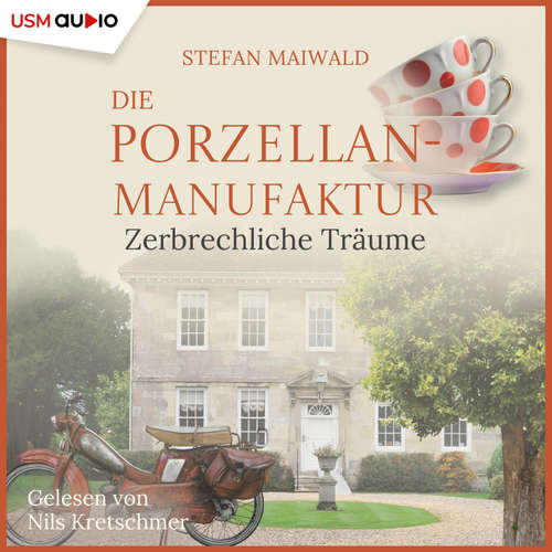 Hoerbuch Die Porzellanmanufaktur - Zerbrechliche Träume - Stefan Maiwald - Nils Kretschmer