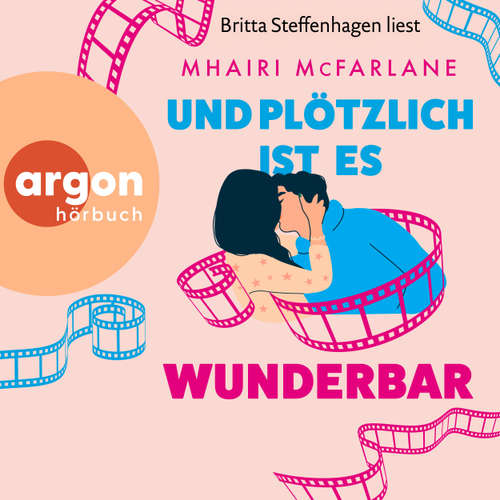 Hoerbuch Und plötzlich ist es wunderbar (Autorisierte Lesefassung) - Mhairi McFarlane - Britta Steffenhagen