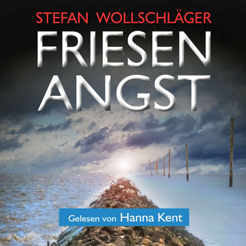 Hoerbuch Friesenangst: Ostfriesen-Krimi - Stefan Wollschläger - Hanna Kent