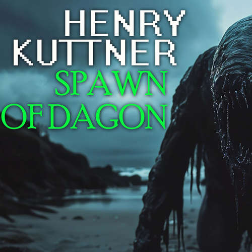 Audiobook Spawn of Dagon - Henry Kuttner - Peter Coates