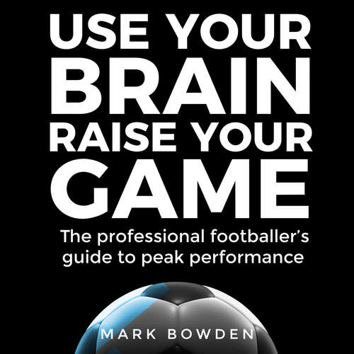 Audiobook Use Your Brain Raise Your Game - Mark Bowden - Mark Bowden