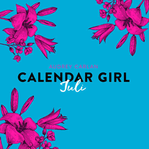 Hoerbuch Calendar Girl, 7: Juli - Audrey Carlan - Dagmar Bittner Hoerbuch Calendar Girl, 7: Juli - Audrey Carlan - Dagmar Bittner