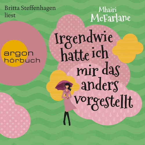 Hoerbuch Irgendwie hatte ich mir das anders vorgestellt - Mhairi McFarlane - Britta Steffenhagen Hoerbuch Irgendwie hatte ich mir das anders vorgestellt - Mhairi McFarlane - Britta Steffenhagen