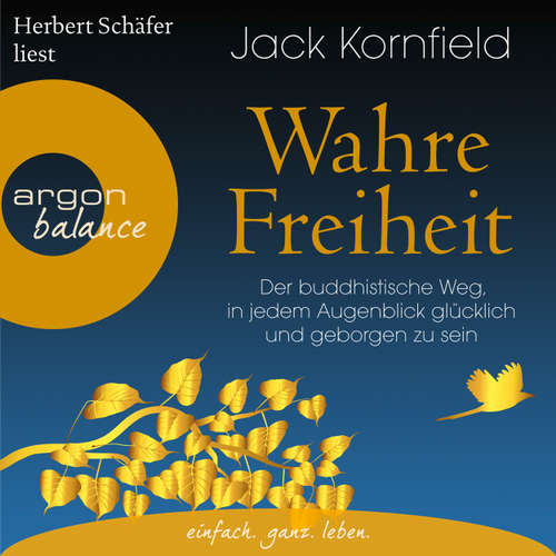 Hoerbuch Wahre Freiheit - Der buddhistische Weg, in jedem Augenblick glücklich und geborgen zu sein - Jack Kornfield - Herbert Schäfer Hoerbuch Wahre Freiheit - Der buddhistische Weg, in jedem Augenblick glücklich und geborgen zu sein - Jack Kornfield - Herbert Schäfer