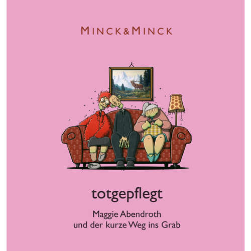Hoerbuch Totgepflegt - Maggie Abendroth und der kurze Weg ins Grab - Minck & Minck - Esther Münch Hoerbuch Totgepflegt - Maggie Abendroth und der kurze Weg ins Grab - Minck & Minck - Esther Münch