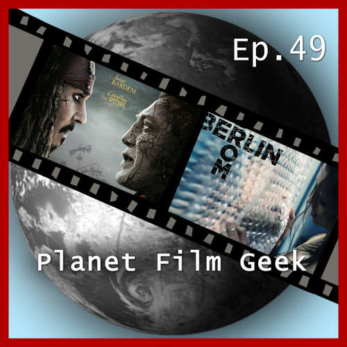 Hoerbuch Planet Film Geek, PFG Episode 49: Pirates of the Caribbean 5, Berlin Syndrome - Johannes Schmidt - Johannes Schmidt