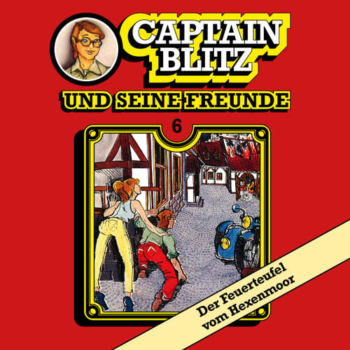 Hoerbuch Captain Blitz und seine Freunde, Folge 6: Der Feuerteufel vom Hexenmoor - Steffen Kent - Andreas Klein Hoerbuch Captain Blitz und seine Freunde, Folge 6: Der Feuerteufel vom Hexenmoor - Steffen Kent - Andreas Klein