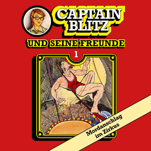 Hoerbuch Captain Blitz und seine Freunde, Folge 1: Mordanschlag im Zirkus - Steffen Kent - Andreas Klein
