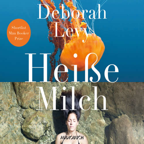 Hoerbuch Heiße Milch - Deborah Levy - Svenja Pages Hoerbuch Heiße Milch - Deborah Levy - Svenja Pages