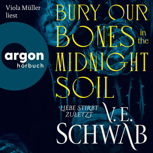 Hoerbuch Bury Our Bones in the Midnight Soil - Liebe stirbt zuletzt - V. E. Schwab - Viola Müller