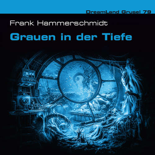 Hoerbuch Dreamland Grusel, Folge 79: Grauen in der Tiefe - Frank Hammerschmidt - Bernd Egger
