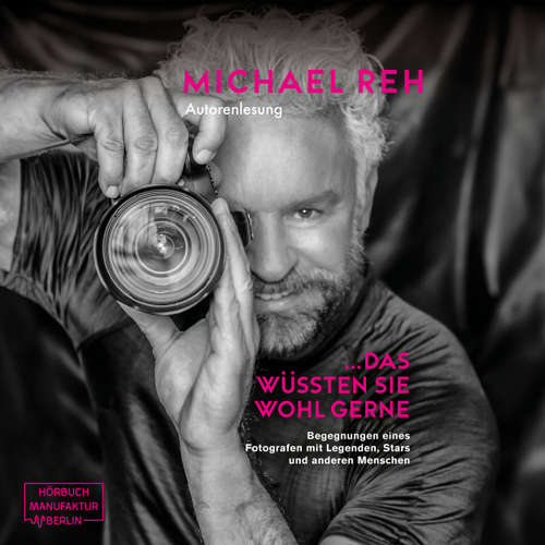 Hoerbuch Das wüssten Sie wohl gerne! - Begegnungen eines Fotografen mit Legenden, Stars und anderen Menschen - Michael Reh - Michael Reh