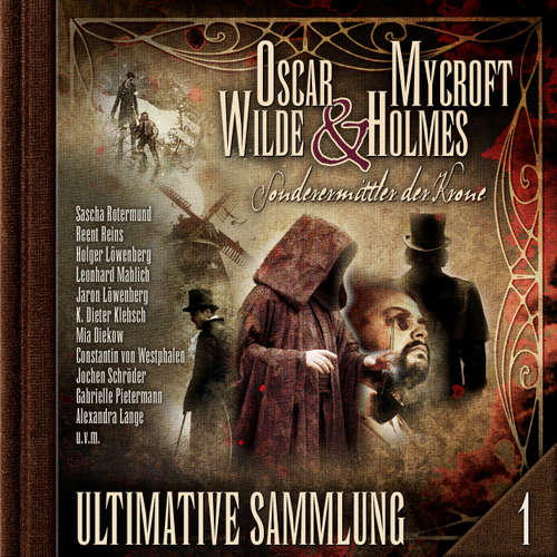 Hoerbuch Oscar Wilde & Mycroft Holmes, Sonderermittler der Krone: Ultimative Sammlung Volume 1 - Oscar Wilde - Sascha Rotermund