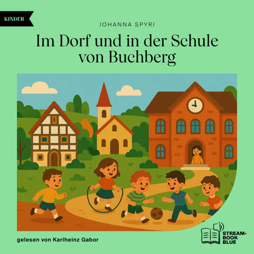 Hoerbuch Im Dorf und in der Schule von Buchberg - Johanna Spyri - Karlheinz Gabor