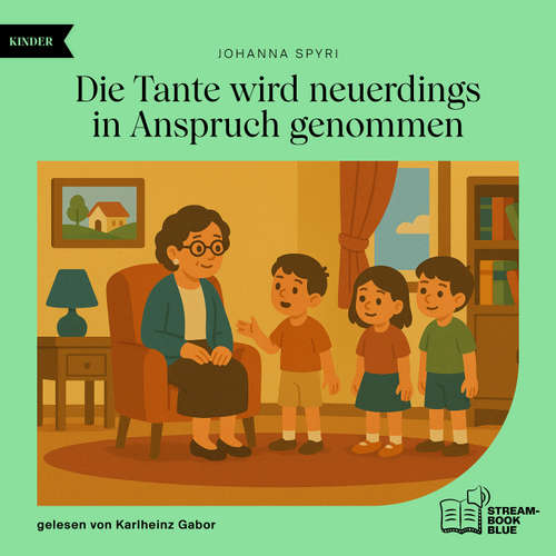 Hoerbuch Die Tante wird neuerdings in Anspruch genommen - Johanna Spyri - Karlheinz Gabor