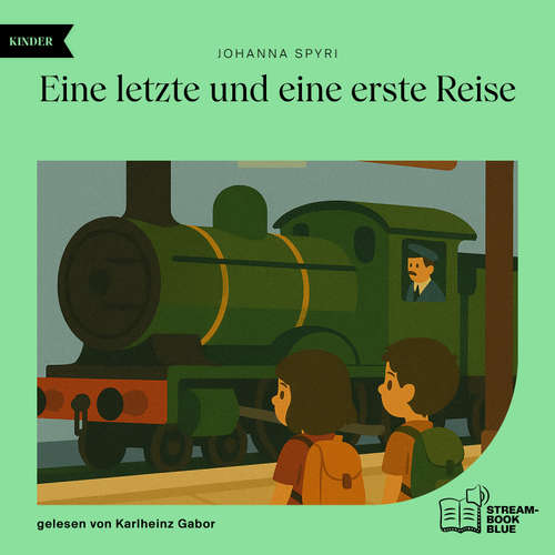 Hoerbuch Eine letzte und eine erste Reise - Johanna Spyri - Karlheinz Gabor