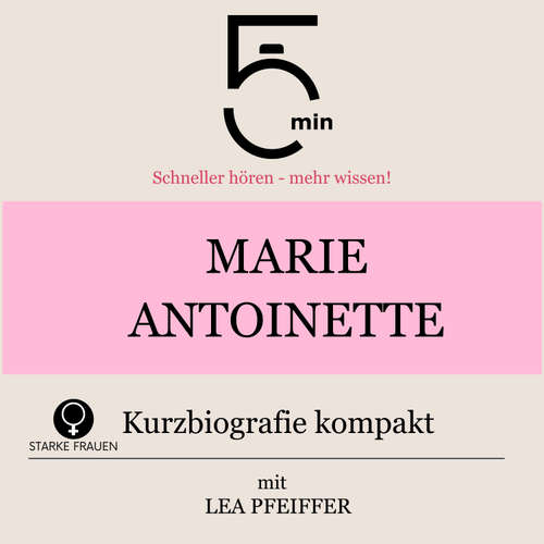 Hoerbuch Marie Antoinette: Kurzbiografie kompakt - 5 Minuten - Lea Pfeiffer