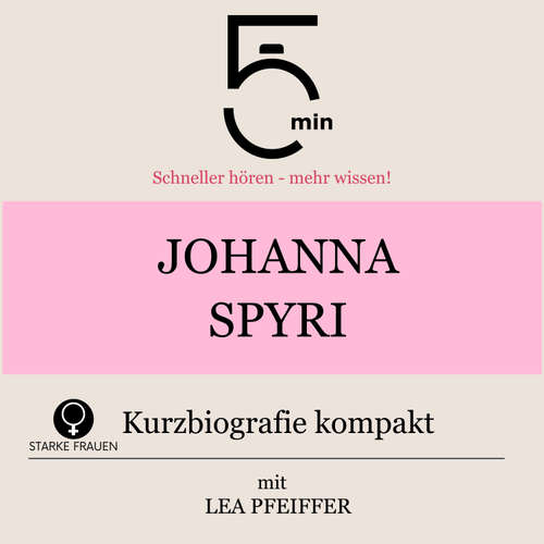 Hoerbuch Johanna Spyri: Kurzbiografie kompakt - 5 Minuten - Lea Pfeiffer