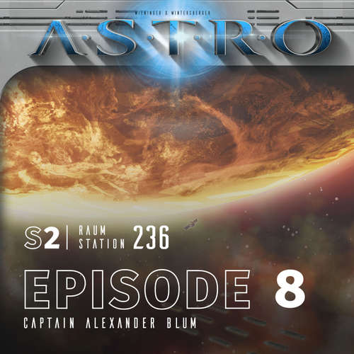 Hoerbuch ASTRO S2 - Episode 08 - Captain Alexander Blum - Martin Wintersberger - 
