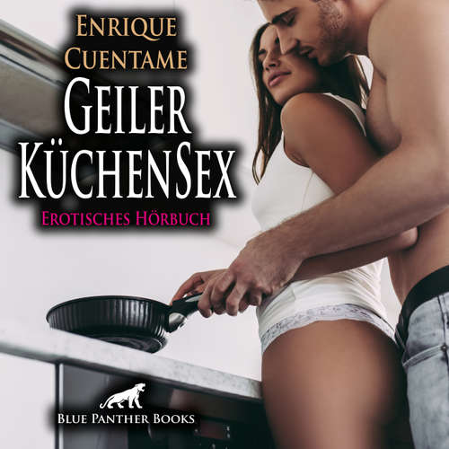 Hoerbuch Geiler KüchenSex / Erotik Audio Story / Erotisches Hörbuch - Enrique Cuentame - Veruschka Blum