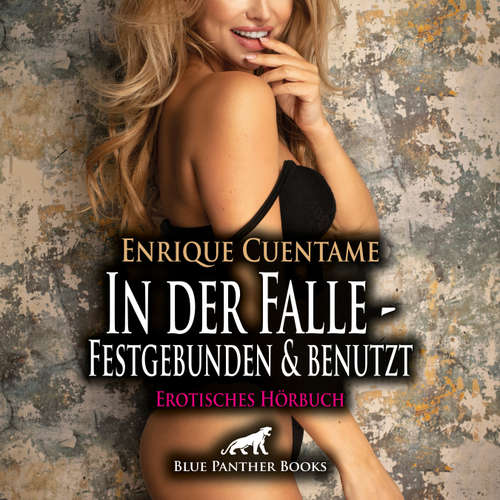 Hoerbuch In der Falle - Festgebunden & benutzt / Erotik Audio Story / Erotisches Hörbuch - Enrique Cuentame - Veruschka Blum