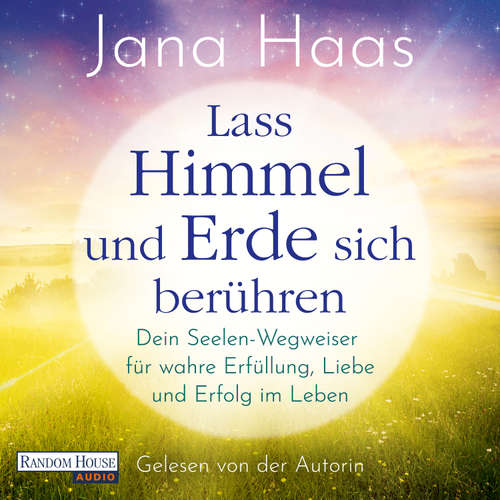 Hoerbuch Lass Himmel und Erde sich berühren - Jana Haas - Jana Haas