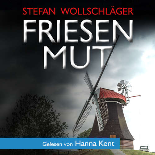 Hoerbuch Friesenmut: Ostfriesen-Krimi - Stefan Wollschläger - Hanna Kent