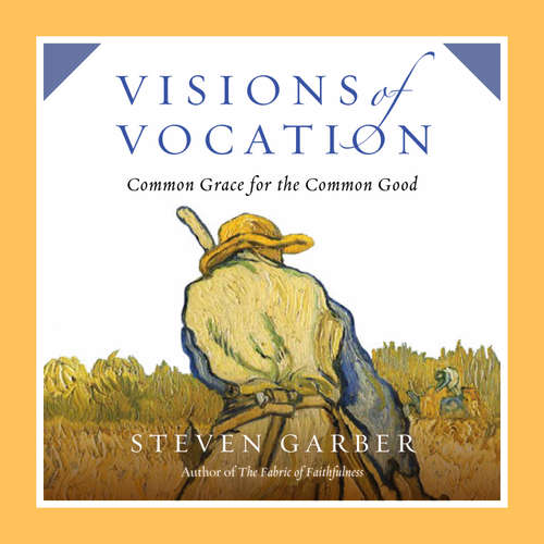 Audiobook Visions of Vocation - Steven Garber - David Cochran Heath