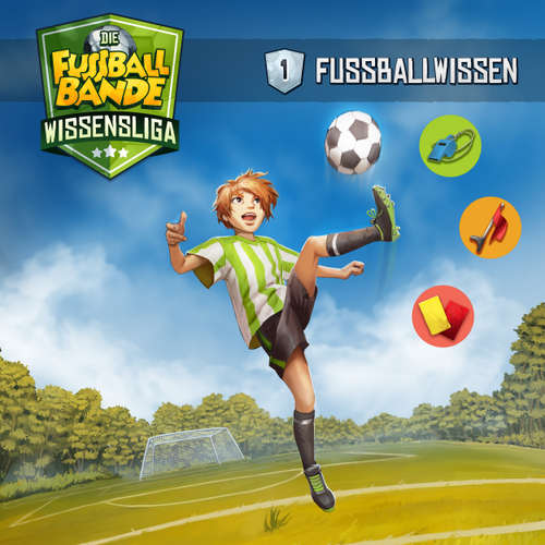 Hoerbuch Die Fussballbande - Wissensliga, Folge 1: Fussballwissen - Aikaterini Maria Schlösser - Cathlen Gawlich