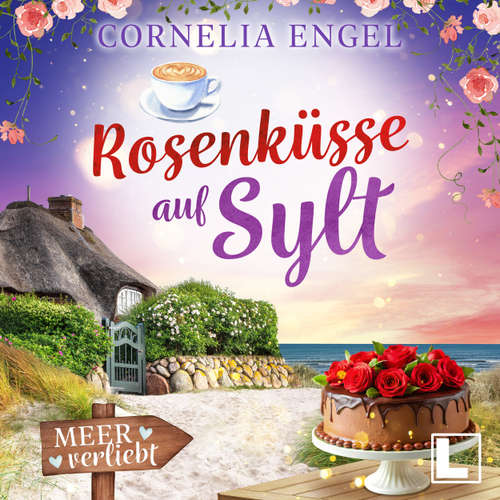 Hoerbuch Rosenküsse auf Sylt - Meerverliebt, Band 7 - Cornelia Engel - Sarah Diener