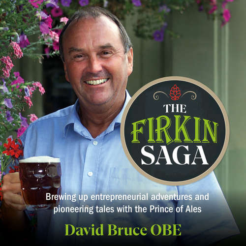 Audiobook The Firkin Saga - Brewing up entrepreneurial adventures and pioneering tales with the Prince of Ales - David Bruce - David Bruce