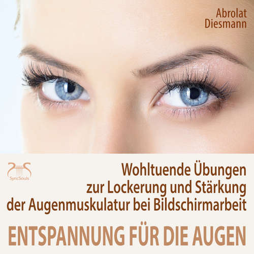 Hoerbuch Entspannung für die Augen - Wohltuende Übungen zur Lockerung und Stärkung der Augenmuskulatur - besonders bei Schreibtisch- & Bildschirmarbeit - Torsten Abrolat - Franziska Diesmann
