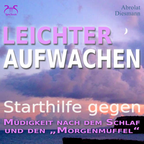 Hoerbuch Leichter Aufwachen - Starthilfen gegen Müdigkeit nach dem Schlaf und den Morgenmuffel - 4 Starthilfen mit Naturklängen und stimulierender Aufstehmusik 432 Hz - Sanft in den Tag - Torsten Abrolat - Torsten Abrolat