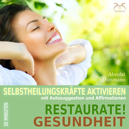 Hoerbuch Restaurate! Gesundheit - Selbstheilungskräfte aktivieren mit Autosuggestion und Affirmationen - Selbstheilung, Immunsystem stärken mit spezieller Entspannungsmusik 432 Hz - Torsten Abrolat - Torsten Abrolat