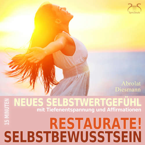 Hoerbuch Restaurate! Selbstbewusstsein - 15 Minuten für ein neues Selbstwertgefühl und gegen Selbstzweifel - Mentale Übung Selbststärkung mit spezieller Entspannungsmusik in 432 Hz - Torsten Abrolat - Torsten Abrolat