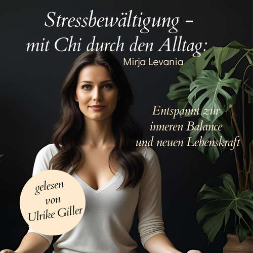 Hoerbuch Stressbewältigung - mit Chi durch den Alltag - Mirja Levania - Ulrike Giller