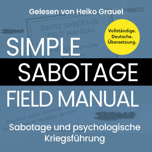Hoerbuch Sabotage und psychologische Kriegsführung. Ein kleines Handbuch "Simple Sabotage Field Manual" von 1944. Vollständige Deutsche Ausgabe - U. S. Office of Strategic Services - Heiko Grauel