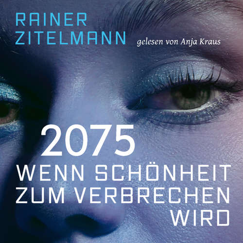 Hoerbuch 2075 Wenn Schönheit zum Verbrechen wird - Rainer Zitelmann - Anja Kraus