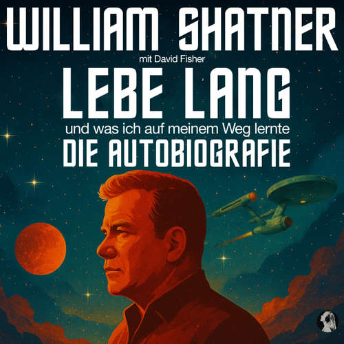 Hoerbuch William Shater: Lebe Lang ... und was ich auf meinem Weg lernte - William Shatner - Michael J. Diekmann