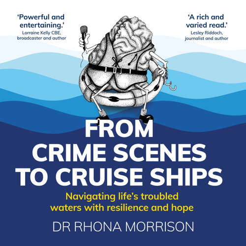 Audiobook From Crime Scenes to Cruise Ships - Navigating life's troubled waters with resilience and hope - Rhona Morrison - Rhona Morrison
